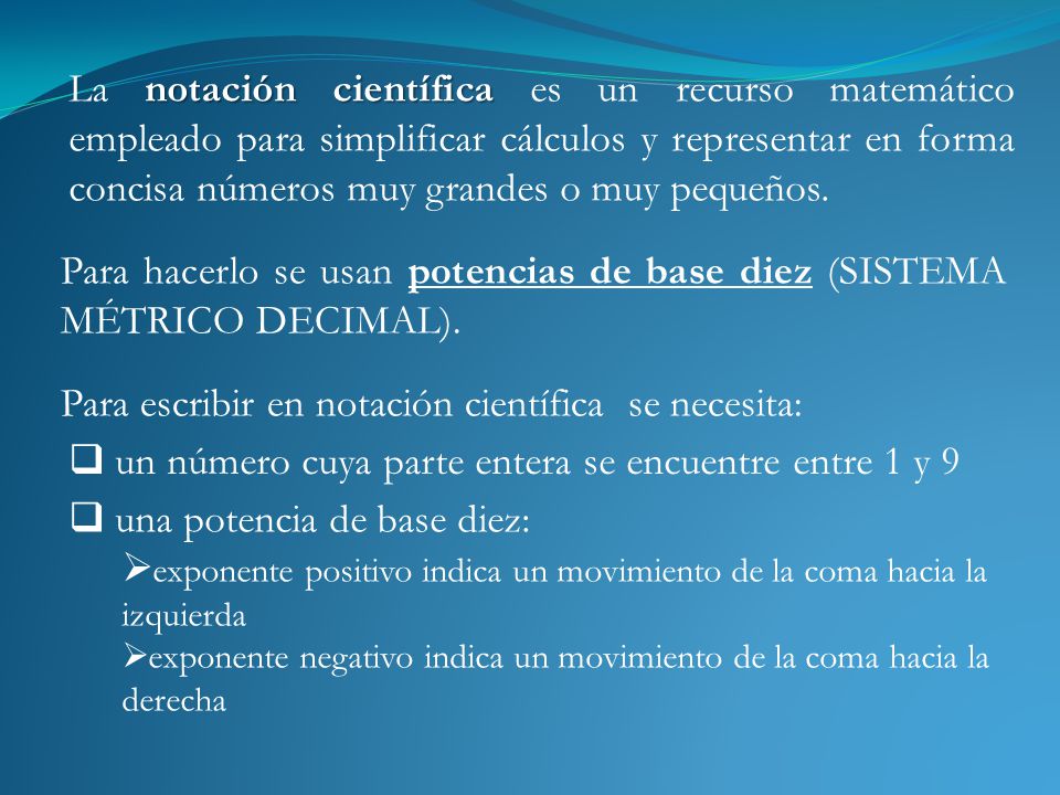 Para hacerlo se usan potencias de base diez (SISTEMA MÉTRICO DECIMAL).