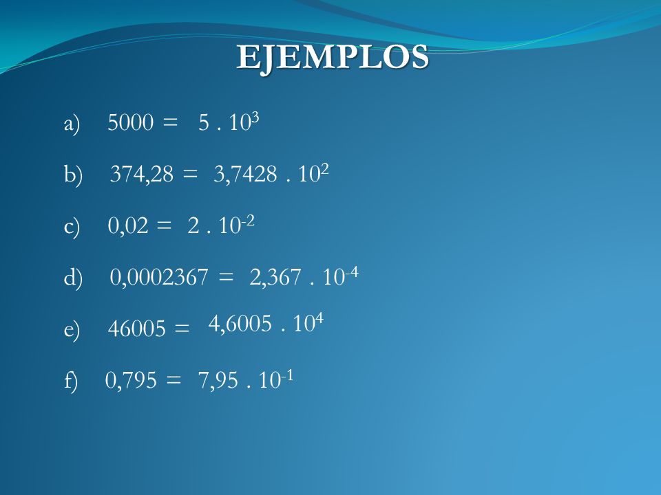 EJEMPLOS 5000 = b) 374,28 = 3, c) 0,02 = d) 0, =