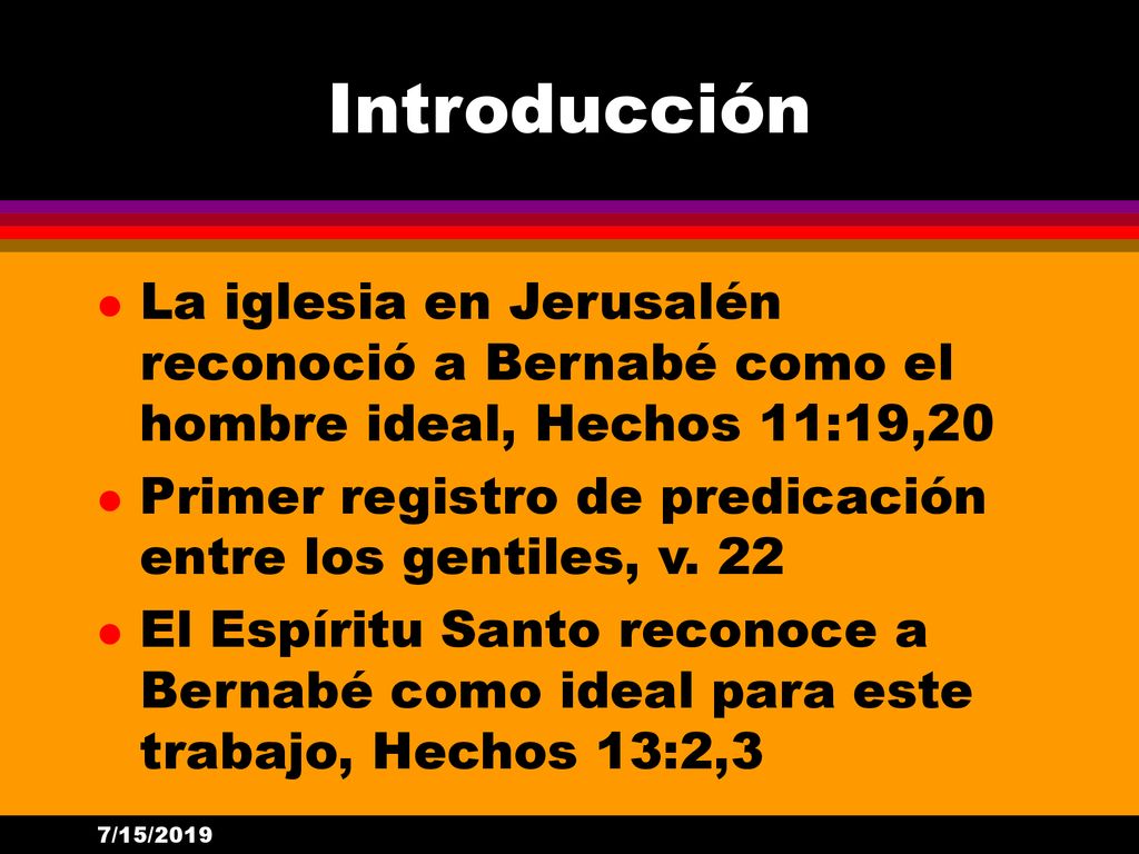 Introducción La iglesia en Jerusalén reconoció a Bernabé como el hombre ideal, Hechos 11:19,20.