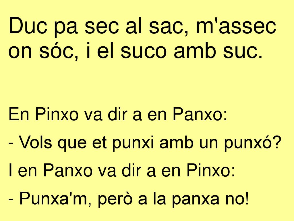 Duc pa sec al sac, m assec on sóc, i el suco amb suc.