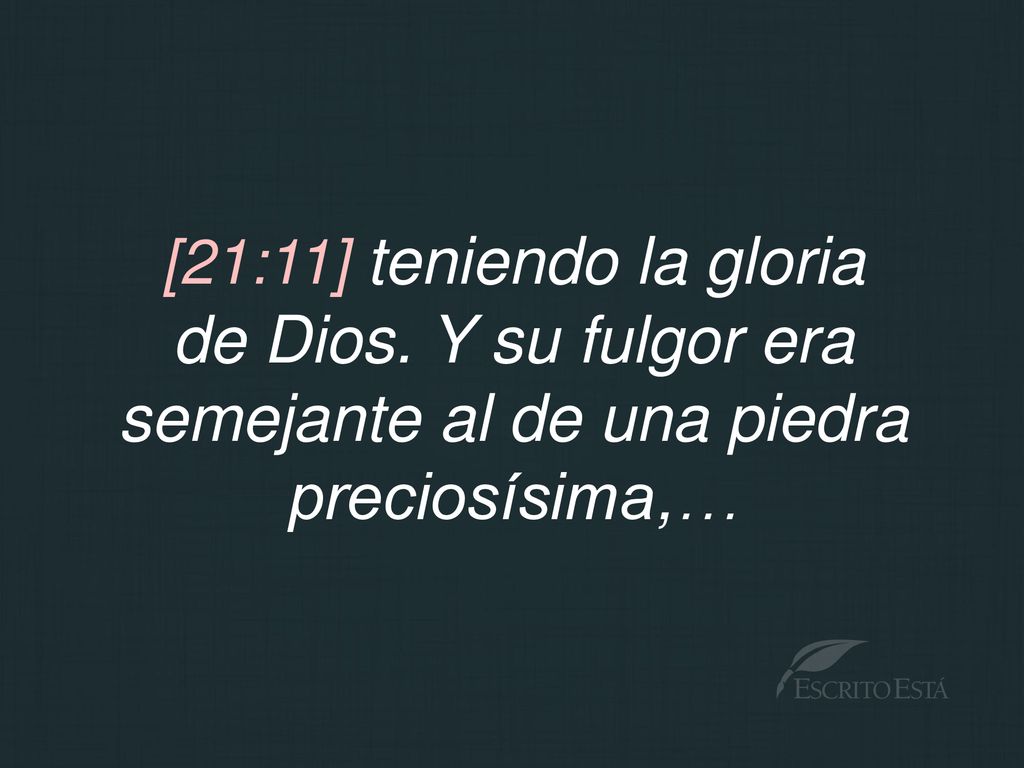 de Dios. Y su fulgor era semejante al de una piedra preciosísima,…