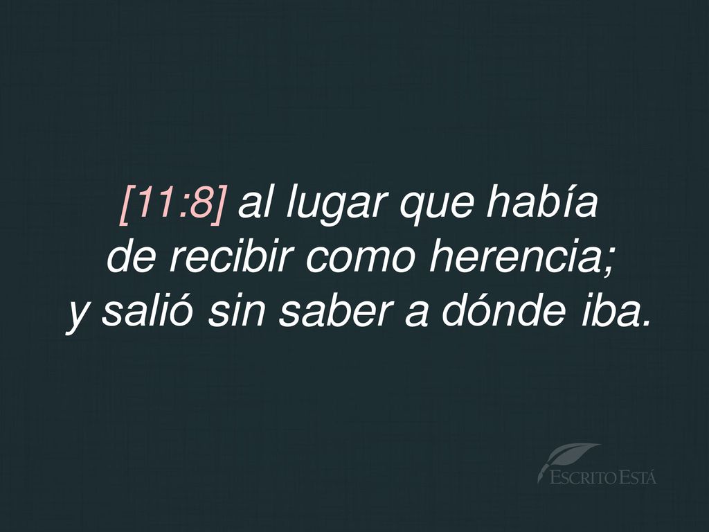 de recibir como herencia; y salió sin saber a dónde iba.