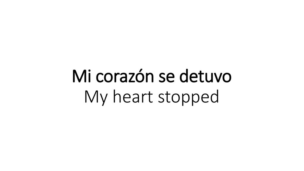Mi corazón se detuvo My heart stopped