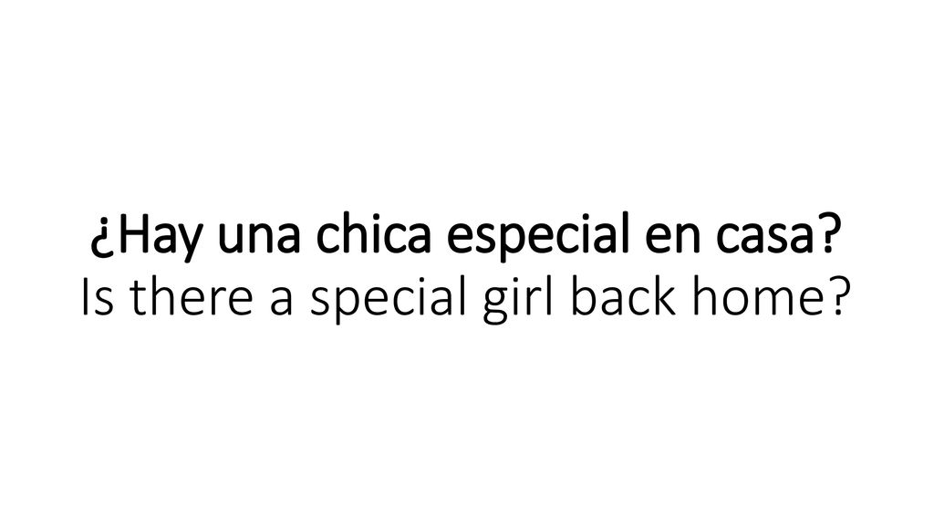 ¿Hay una chica especial en casa Is there a special girl back home