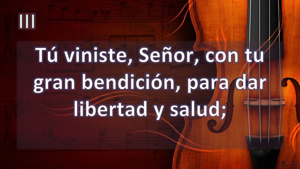 Tú viniste, Señor, con tu gran bendición, para dar libertad y salud;
