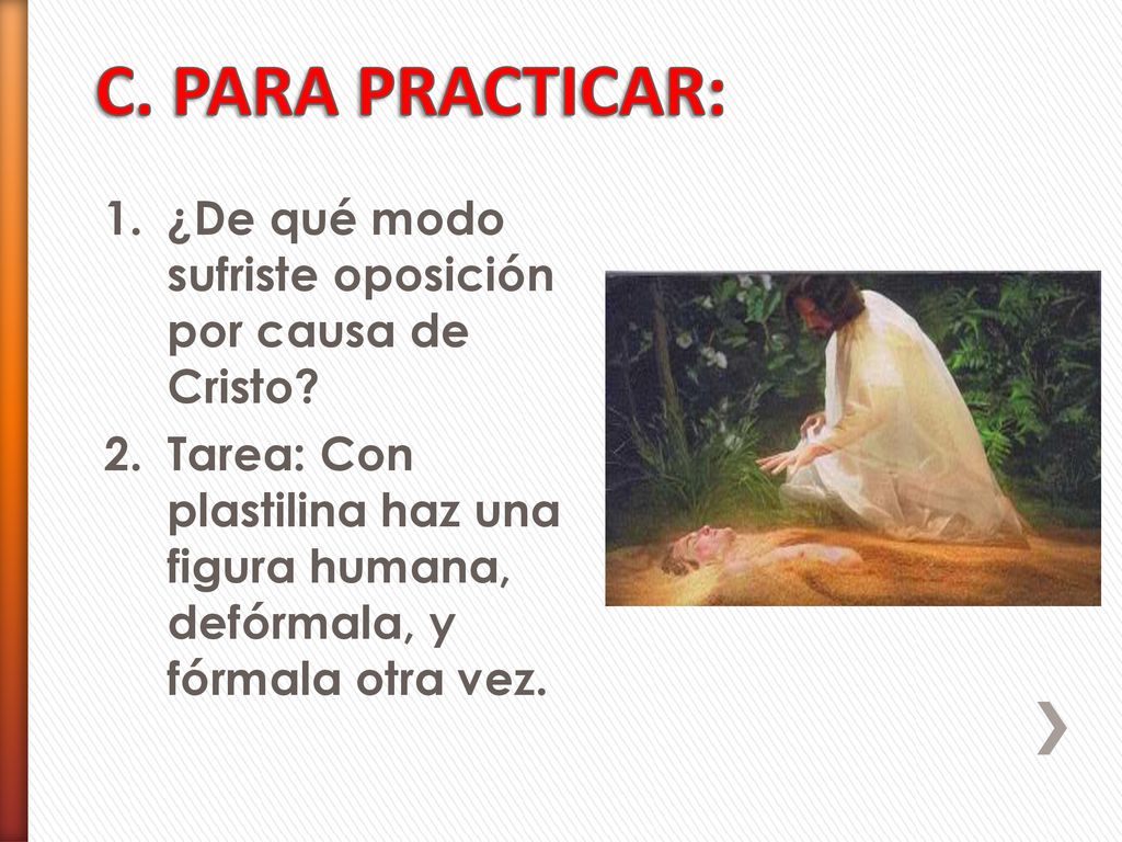 C. PARA PRACTICAR: ¿De qué modo sufriste oposición por causa de Cristo.