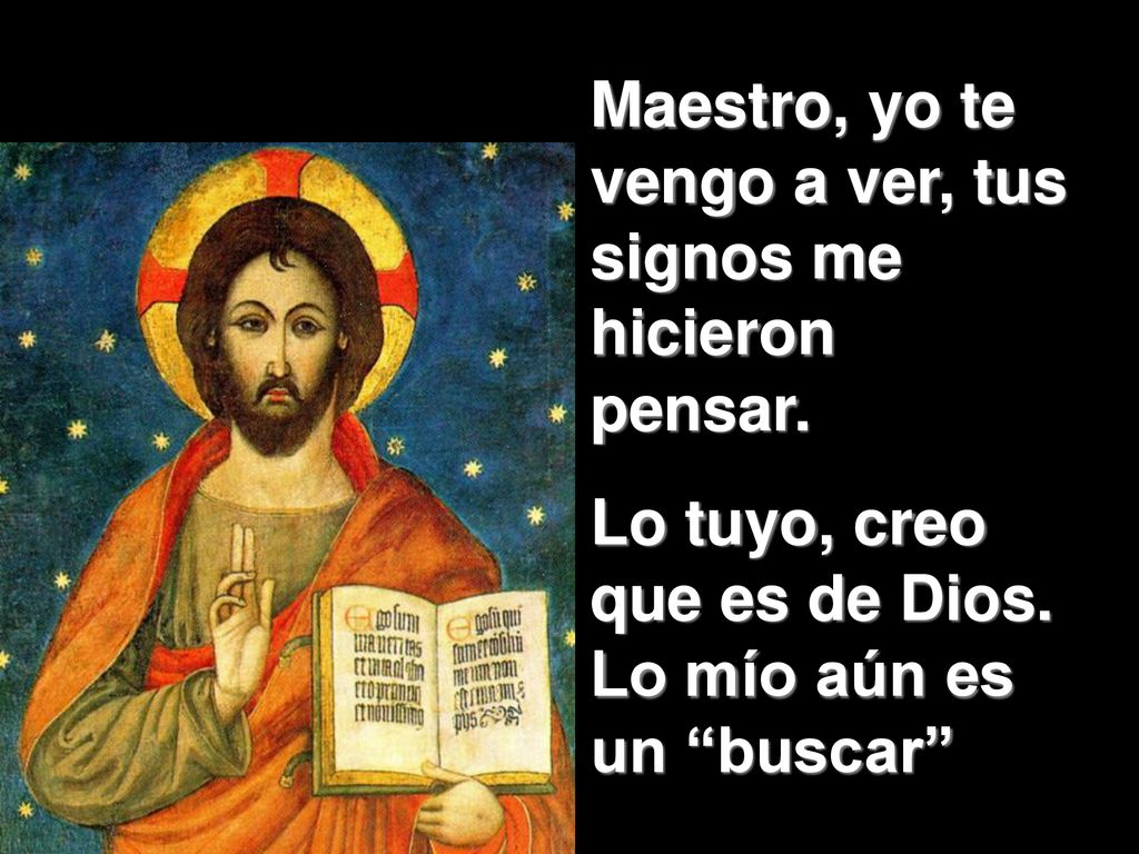 Maestro, yo te vengo a ver, tus signos me hicieron pensar.