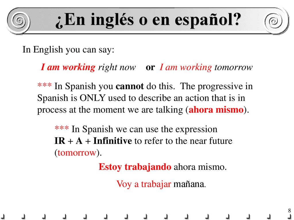 ¿En inglés o en español In English you can say: