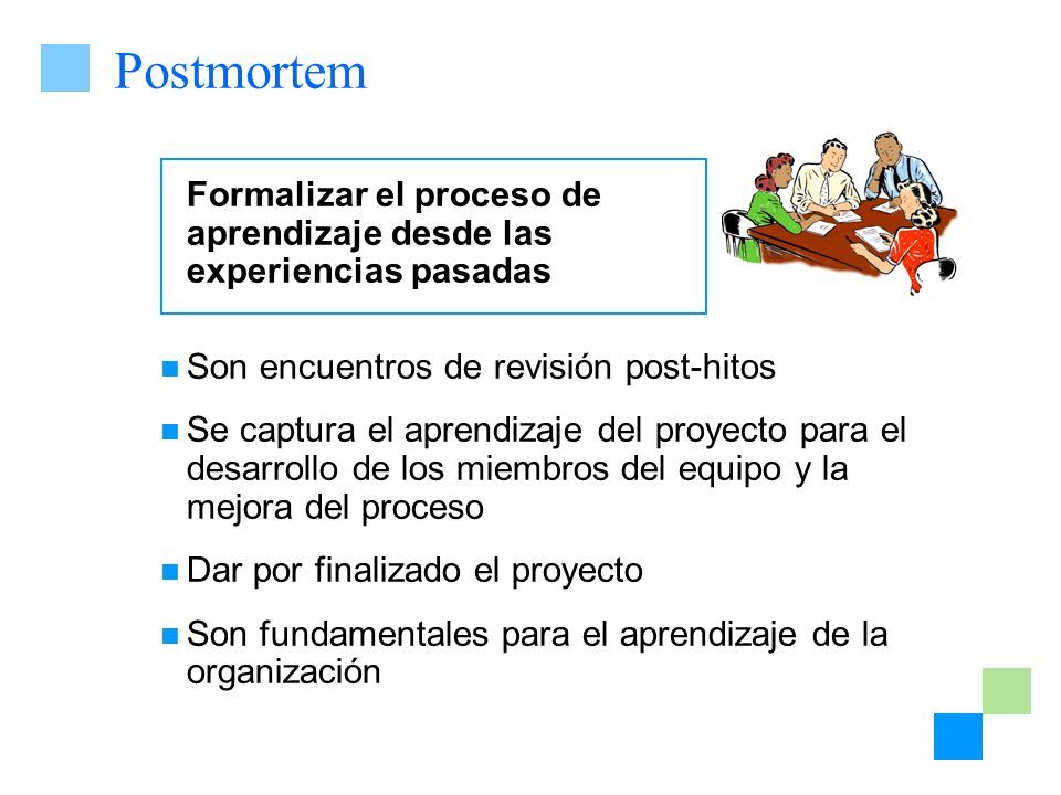 Postmortem Formalizar el proceso de aprendizaje desde las experiencias pasadas.