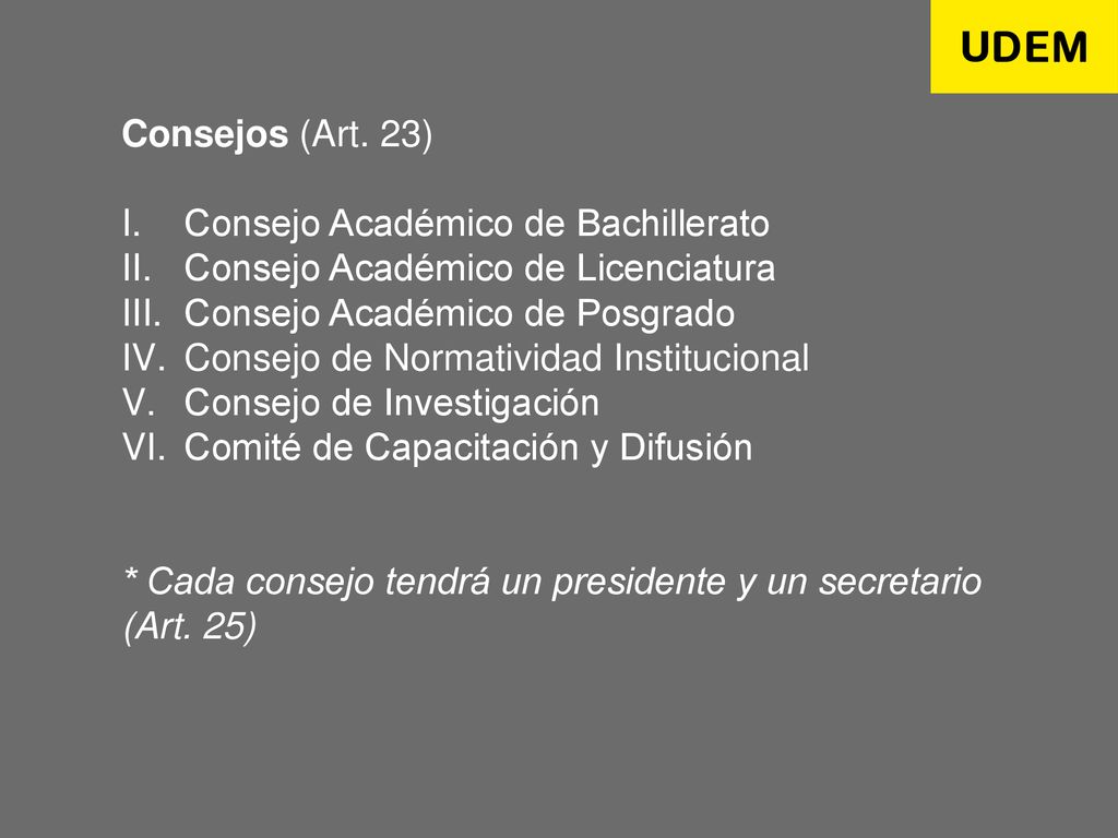 Consejos (Art. 23) Consejo Académico de Bachillerato. Consejo Académico de Licenciatura. Consejo Académico de Posgrado.