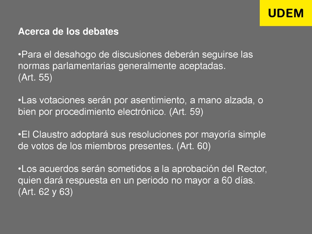Acerca de los debates Para el desahogo de discusiones deberán seguirse las normas parlamentarias generalmente aceptadas.