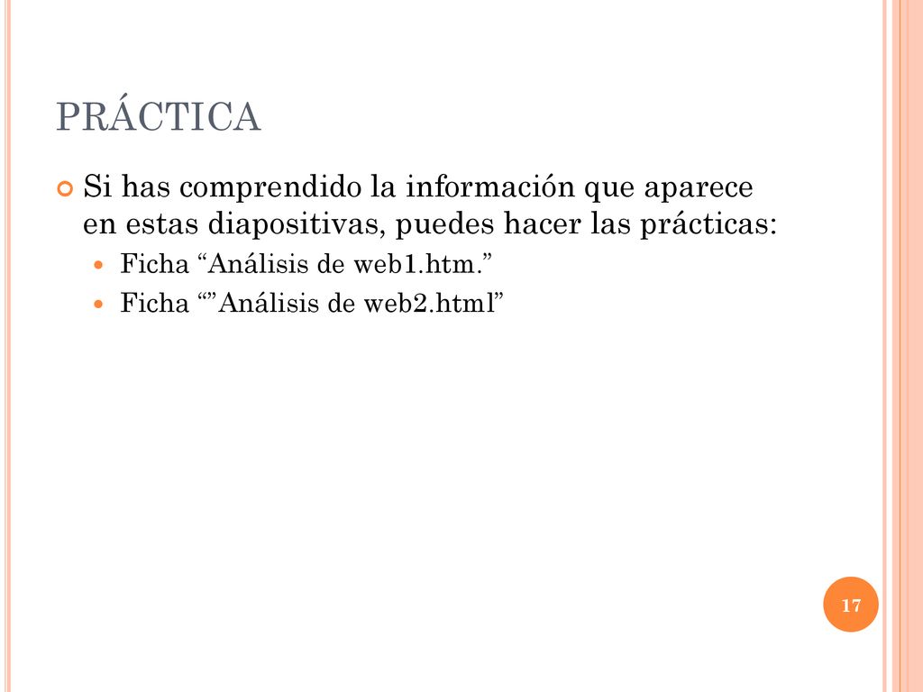PRÁCTICA Si has comprendido la información que aparece en estas diapositivas, puedes hacer las prácticas: