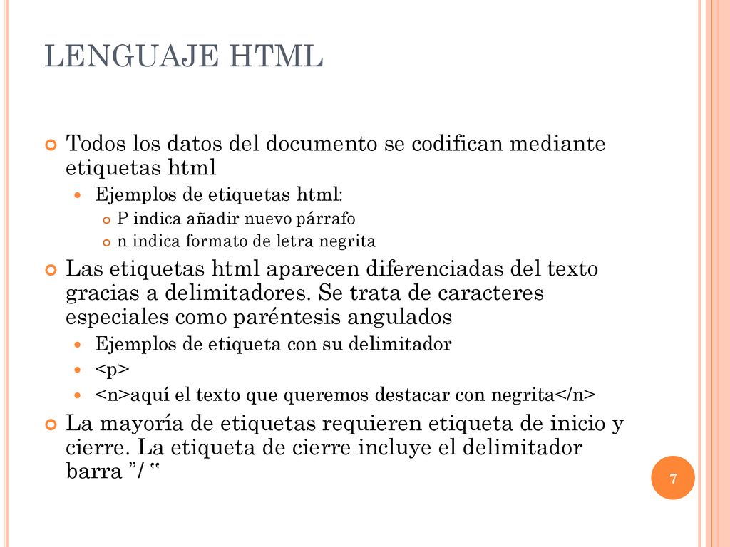 LENGUAJE HTML Todos los datos del documento se codifican mediante etiquetas html. Ejemplos de etiquetas html: