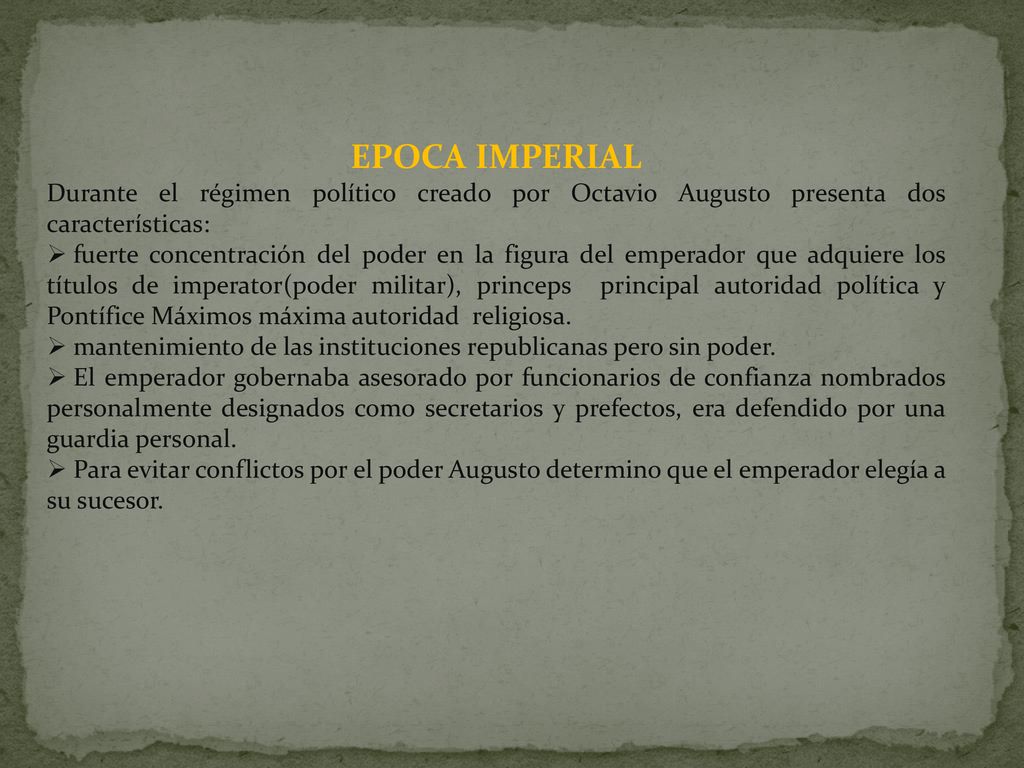 EPOCA IMPERIAL Durante el régimen político creado por Octavio Augusto presenta dos características: