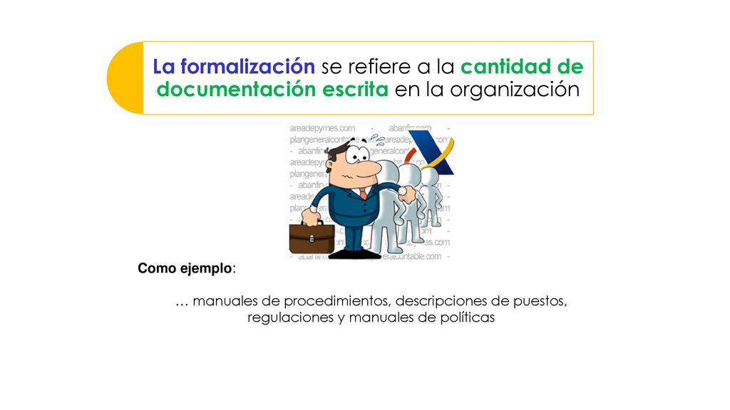 La formalización se refiere a la cantidad de documentación escrita en la organización