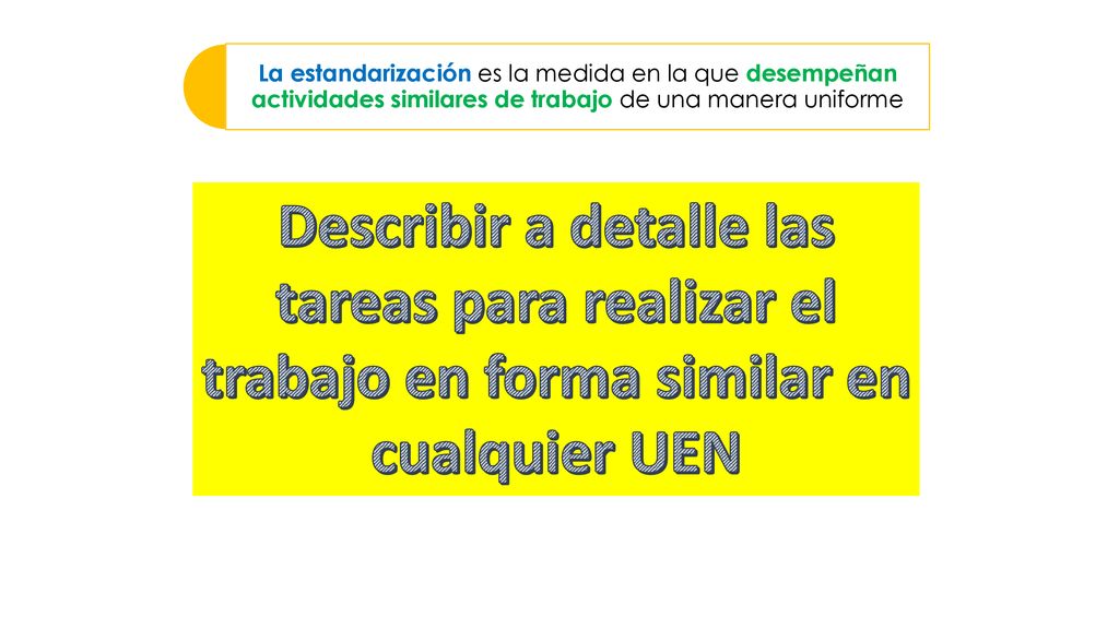 La estandarización es la medida en la que desempeñan actividades similares de trabajo de una manera uniforme