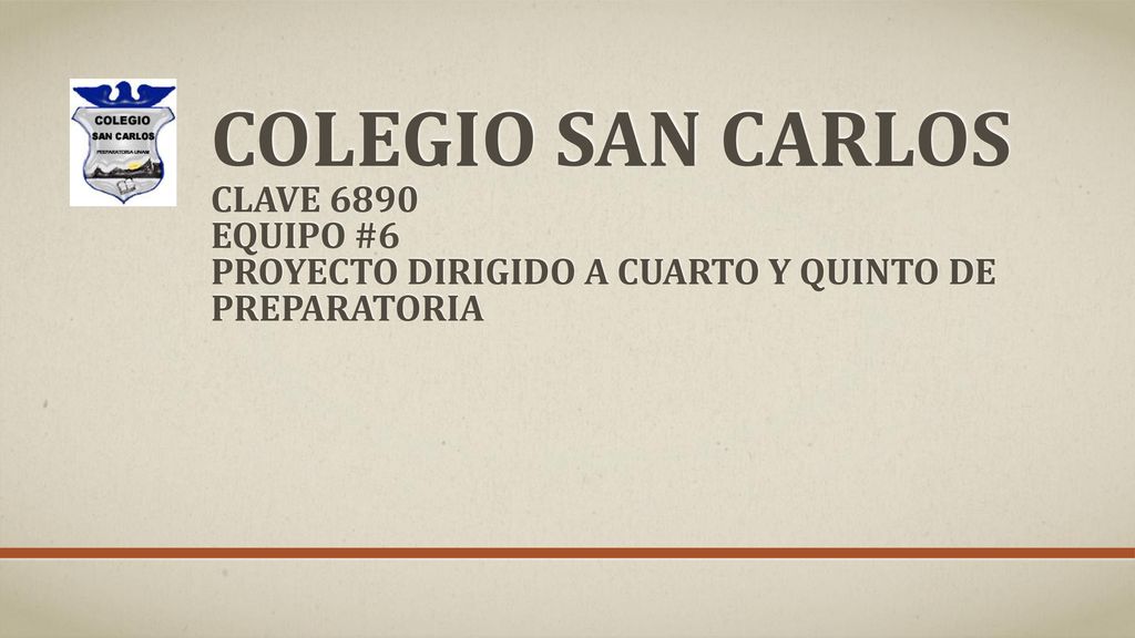 Colegio San Carlos Clave 6890 EQUIPO #6 Proyecto dirigido a cuarto y quinto de preparatoria
