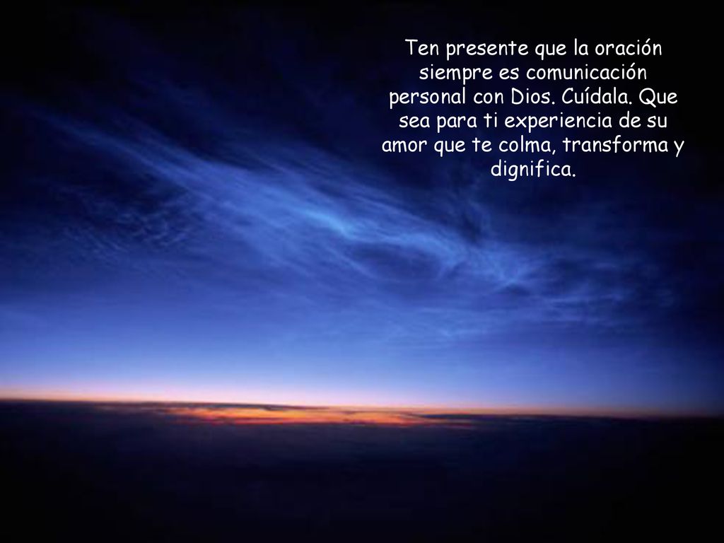 Ten presente que la oración siempre es comunicación personal con Dios