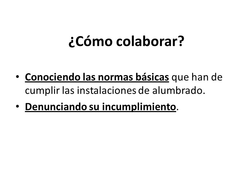 ¿Cómo colaborar. Conociendo las normas básicas que han de cumplir las instalaciones de alumbrado.