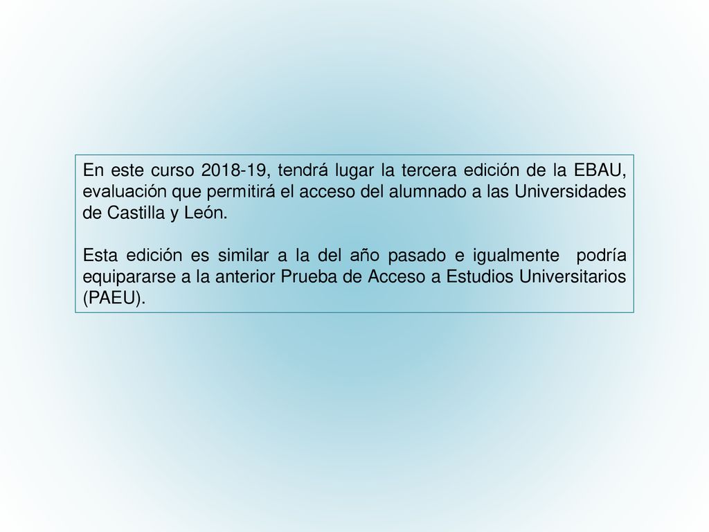 En este curso , tendrá lugar la tercera edición de la EBAU, evaluación que permitirá el acceso del alumnado a las Universidades de Castilla y León.