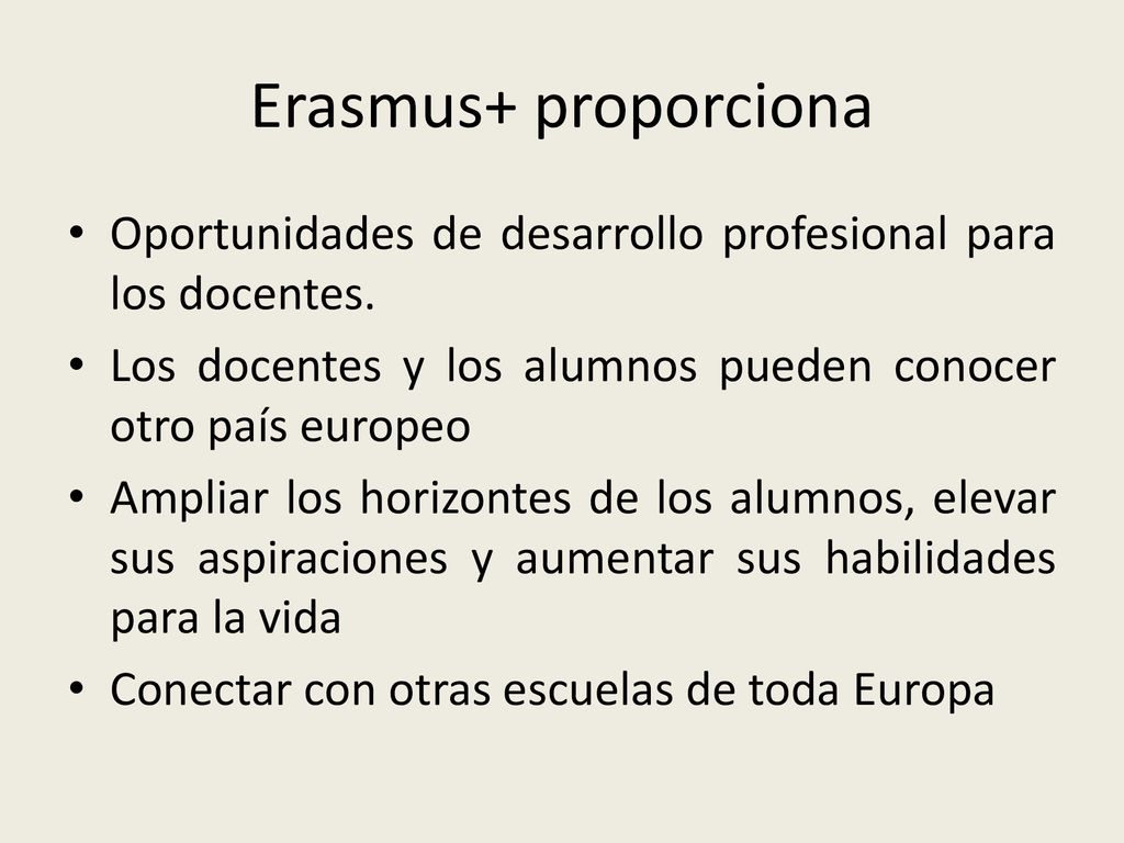 Erasmus+ proporciona Oportunidades de desarrollo profesional para los docentes. Los docentes y los alumnos pueden conocer otro país europeo.