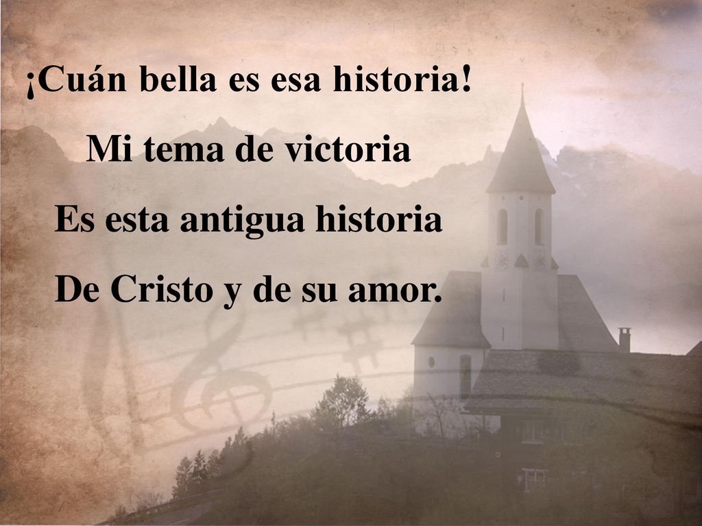 ¡Cuán bella es esa historia! Es esta antigua historia
