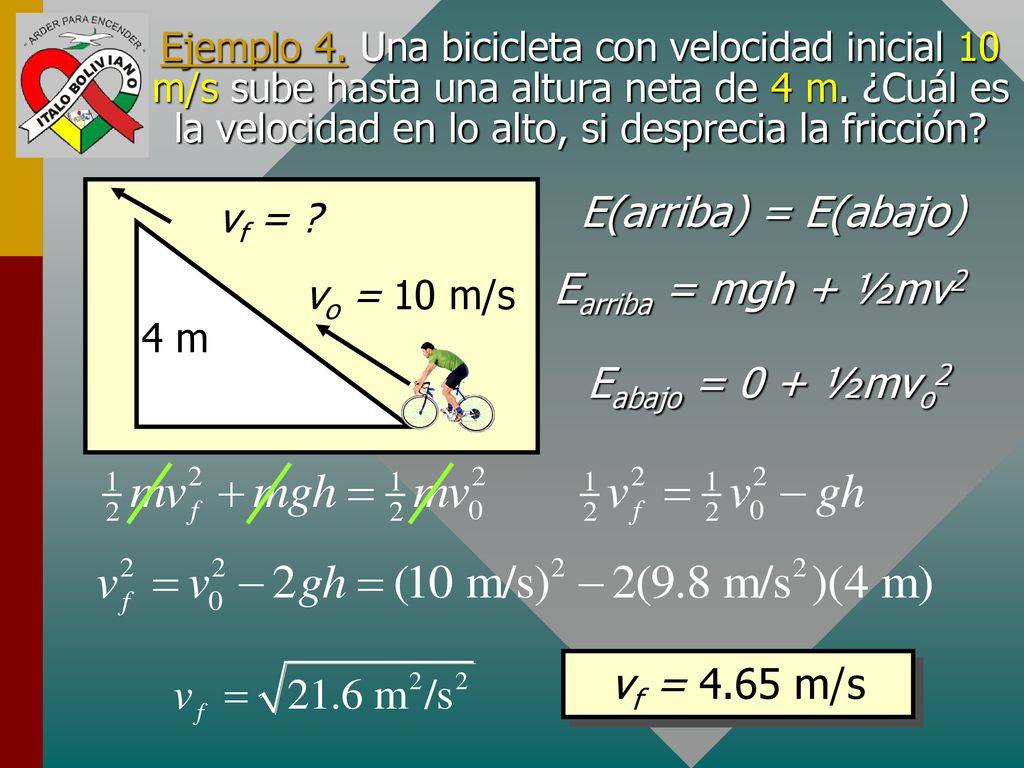E(arriba) = E(abajo) Earriba = mgh + ½mv2 Eabajo = 0 + ½mvo2