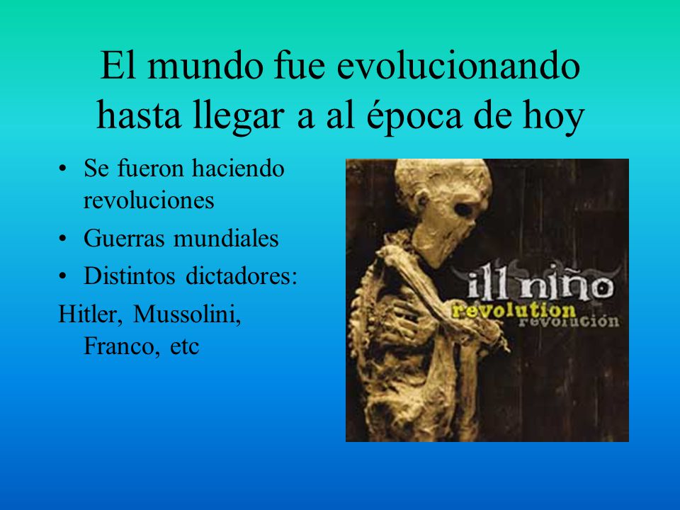 El mundo fue evolucionando hasta llegar a al época de hoy