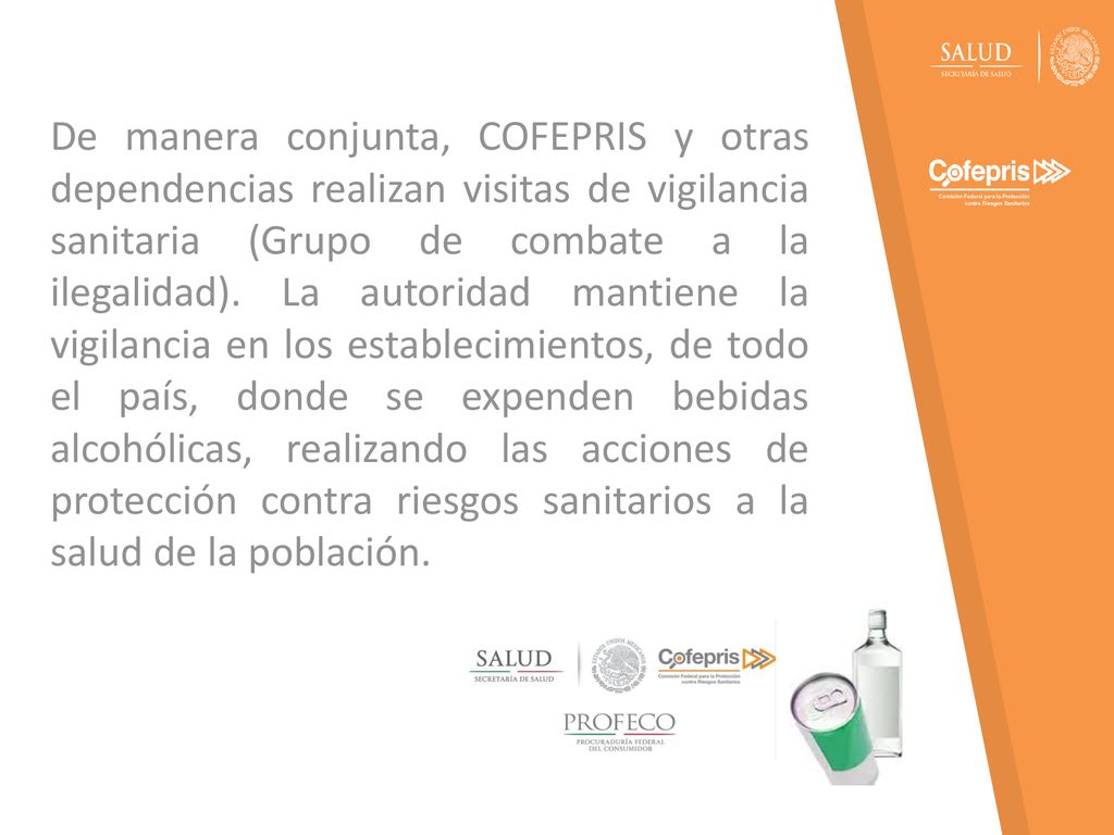 De manera conjunta, COFEPRIS y otras dependencias realizan visitas de vigilancia sanitaria (Grupo de combate a la ilegalidad).