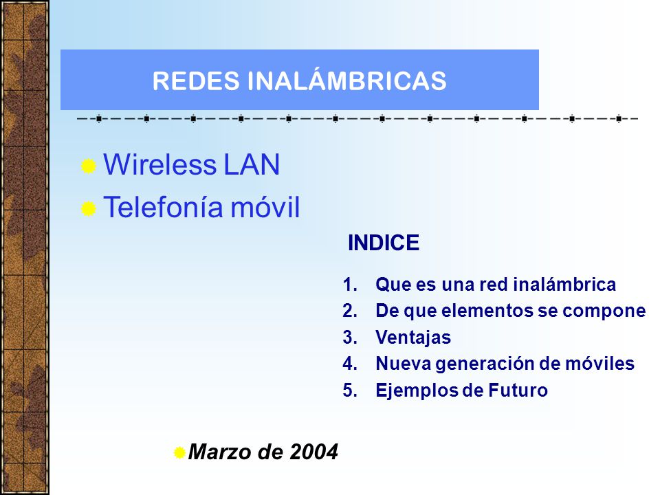 Wireless LAN Telefonía móvil REDES INALÁMBRICAS INDICE Marzo de 2004