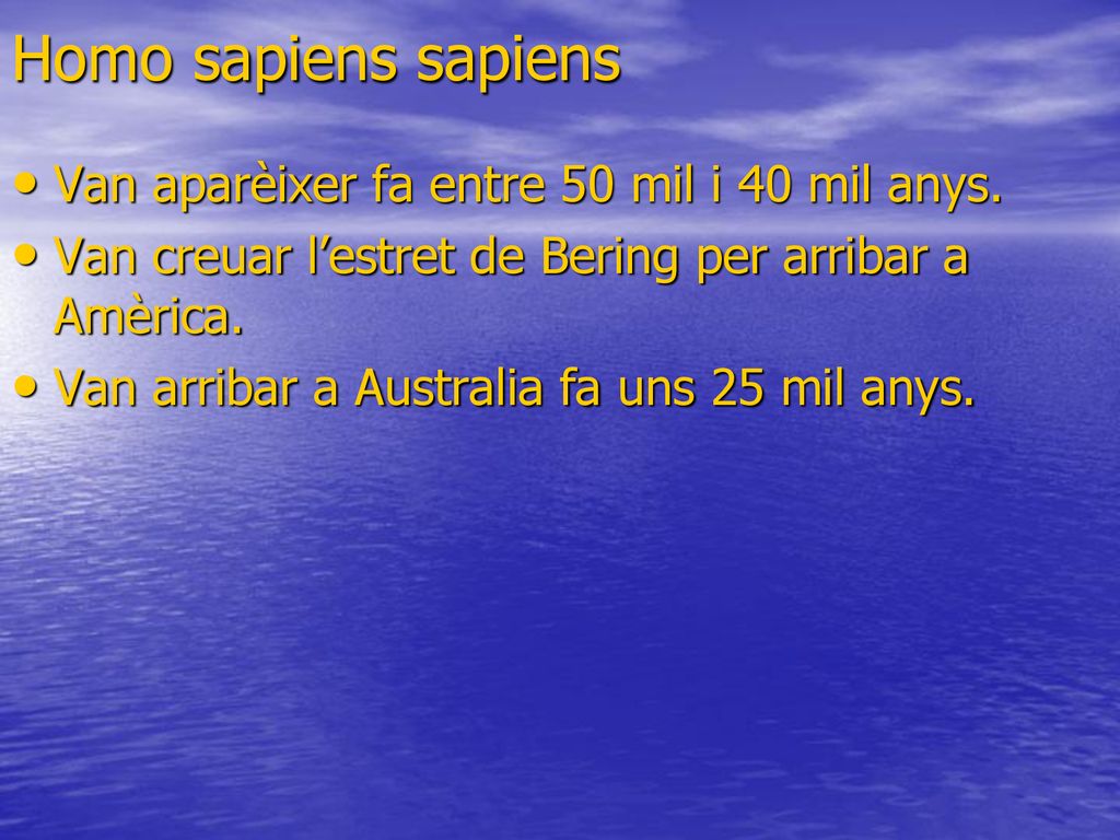 Homo sapiens sapiens Van aparèixer fa entre 50 mil i 40 mil anys.