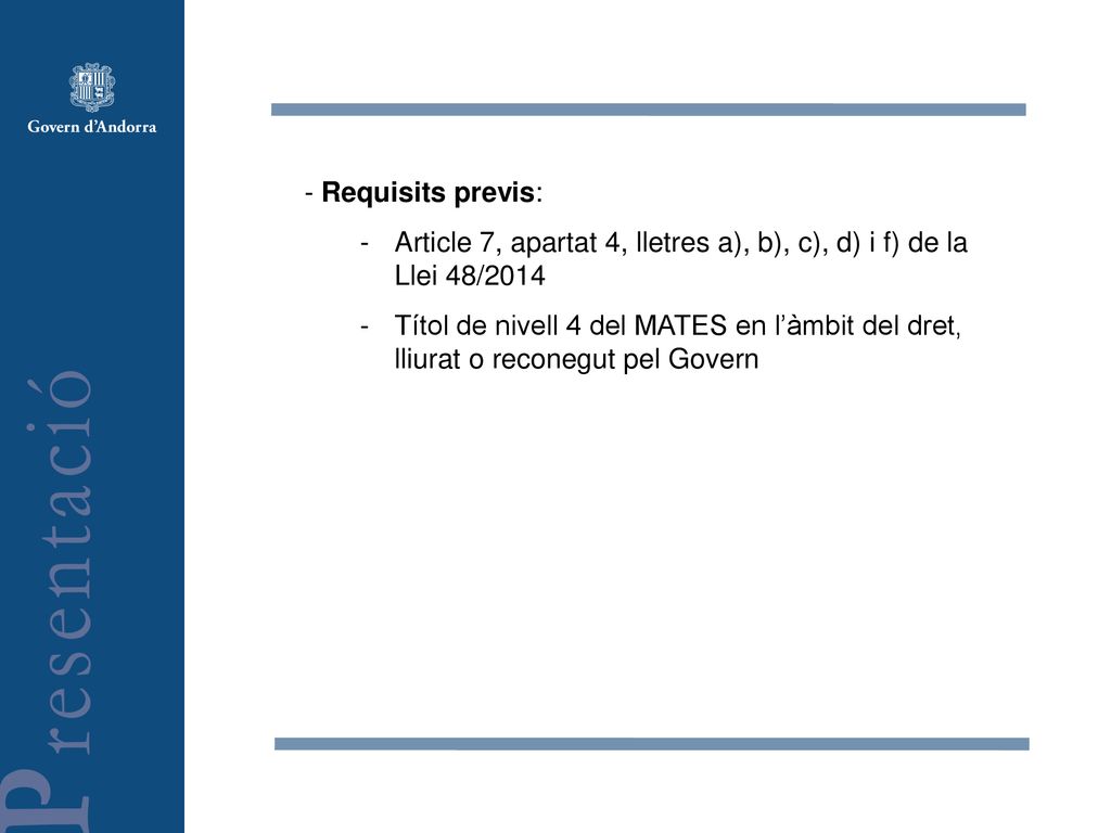 - Requisits previs: Article 7, apartat 4, lletres a), b), c), d) i f) de la Llei 48/2014.