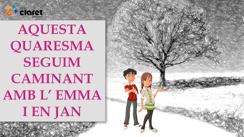 AQUESTA QUARESMA SEGUIM CAMINANT AMB L’ EMMA I EN JAN
