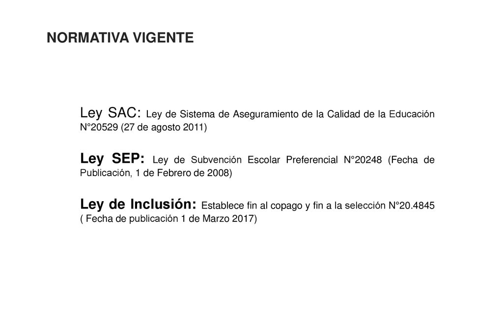 NORMATIVA VIGENTE Ley SAC: Ley de Sistema de Aseguramiento de la Calidad de la Educación N°20529 (27 de agosto 2011)