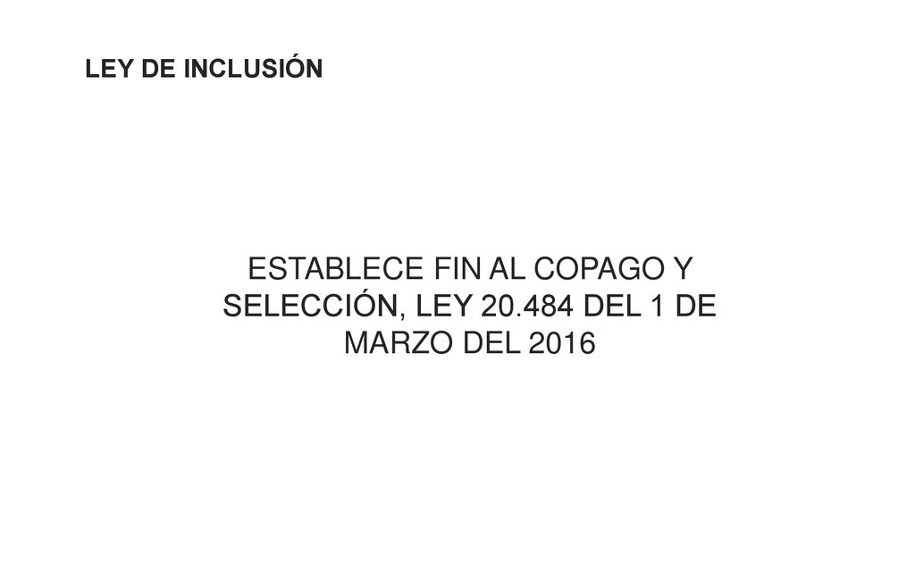 LEY DE INCLUSIÓN ESTABLECE FIN AL COPAGO Y SELECCIÓN, LEY DEL 1 DE MARZO DEL 2016