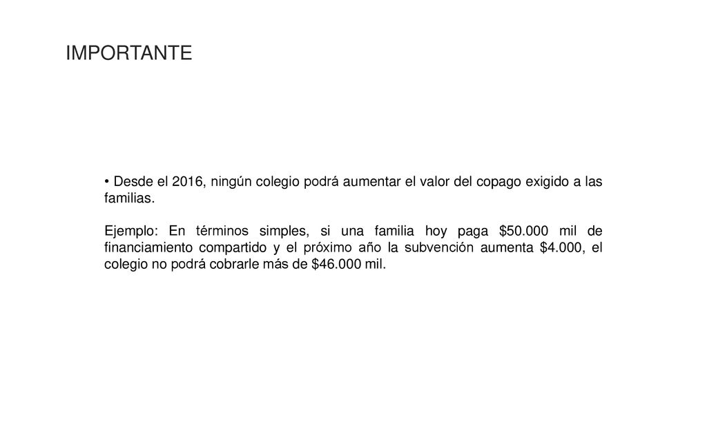 IMPORTANTE • Desde el 2016, ningún colegio podrá aumentar el valor del copago exigido a las familias.