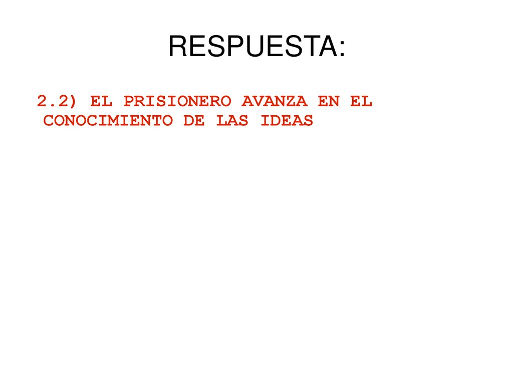 RESPUESTA: 2.2) EL PRISIONERO AVANZA EN EL CONOCIMIENTO DE LAS IDEAS