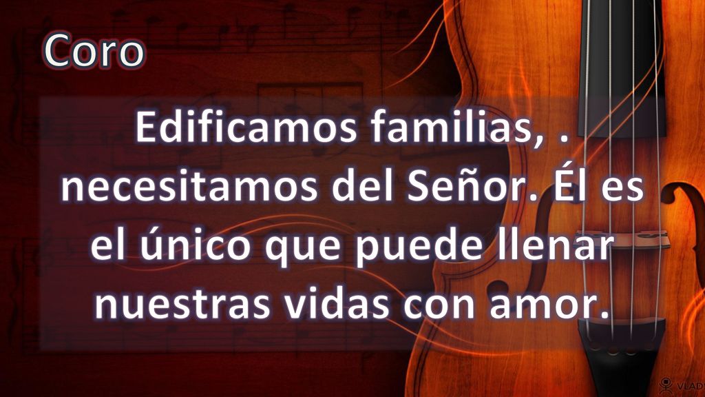 Coro Edificamos familias, . necesitamos del Señor.
