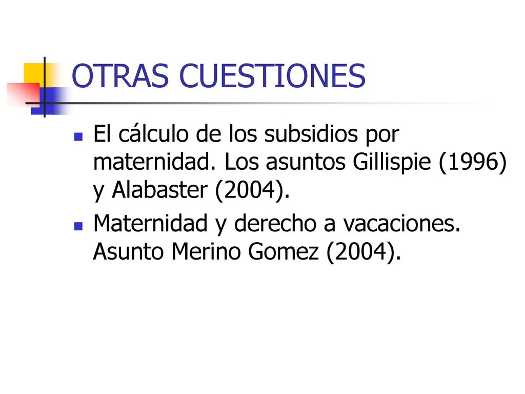 OTRAS CUESTIONES El cálculo de los subsidios por maternidad. Los asuntos Gillispie (1996) y Alabaster (2004).