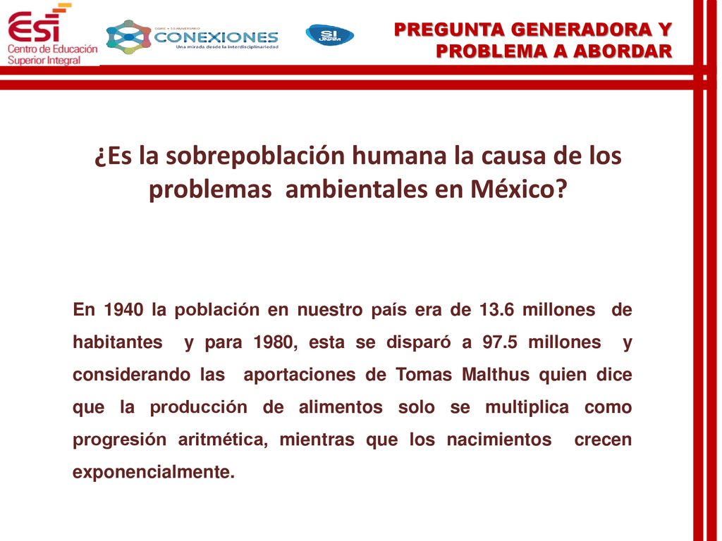 PREGUNTA GENERADORA Y PROBLEMA A ABORDAR. ¿Es la sobrepoblación humana la causa de los problemas ambientales en México