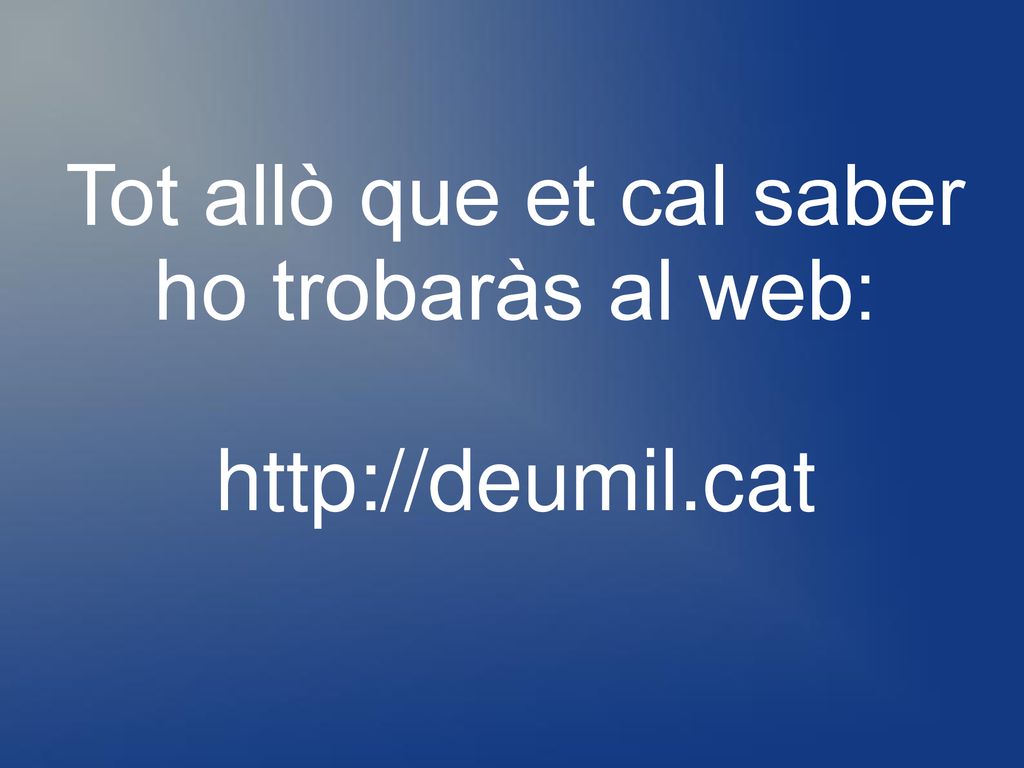 Tot allò que et cal saber ho trobaràs al web: