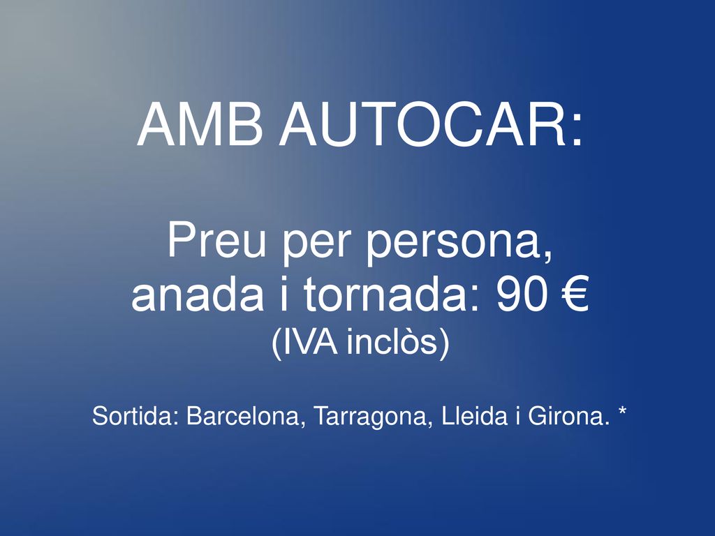 Sortida: Barcelona, Tarragona, Lleida i Girona. *