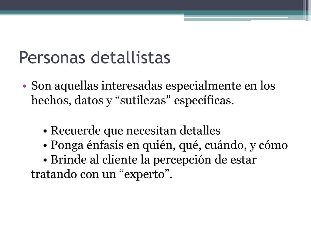 Personas detallistas Son aquellas interesadas especialmente en los hechos, datos y sutilezas específicas.
