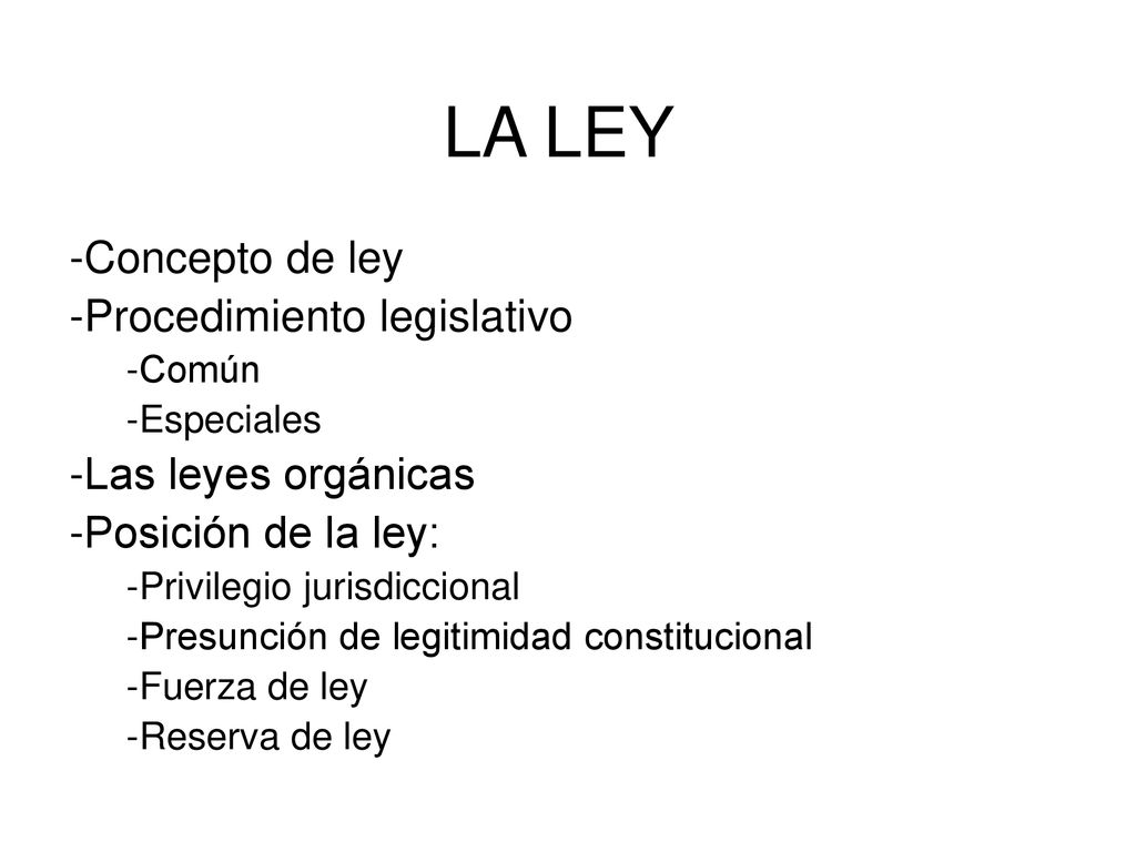 LA LEY Concepto de ley Procedimiento legislativo Las leyes orgánicas