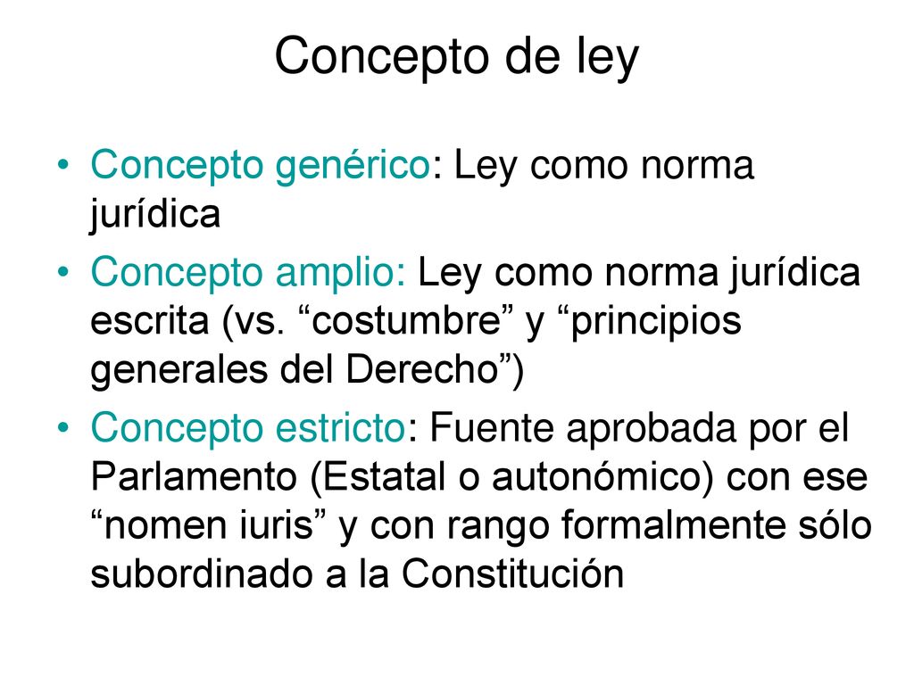 Concepto de ley Concepto genérico: Ley como norma jurídica