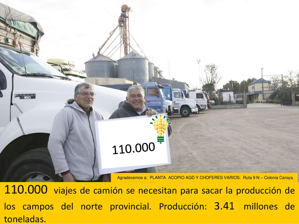 Agradecemos a: PLANTA ACOPIO AGD Y CHOFERES VARIOS. Ruta 9 N – Colonia Caroya.
