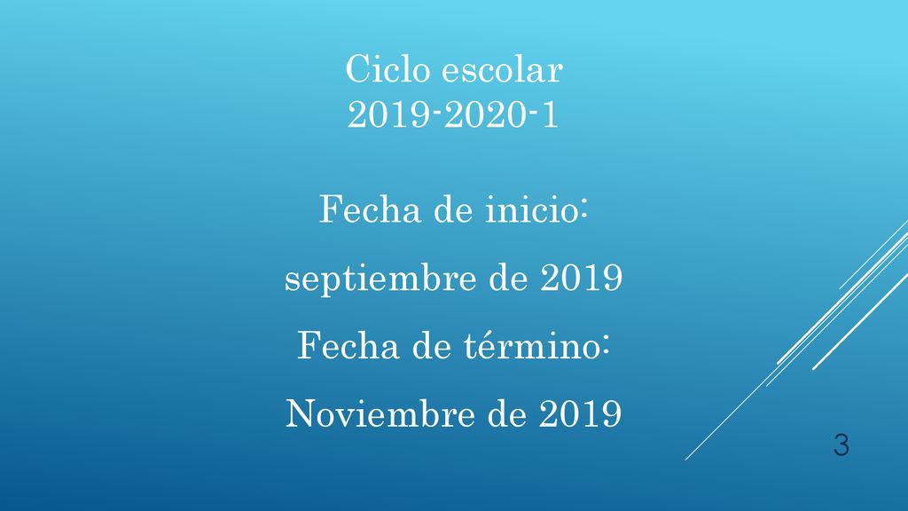 Ciclo escolar Fecha de inicio: septiembre de 2019 Fecha de término: Noviembre de 2019