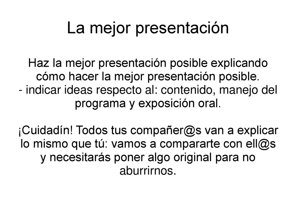 La mejor presentación Haz la mejor presentación posible explicando cómo hacer la mejor presentación posible.