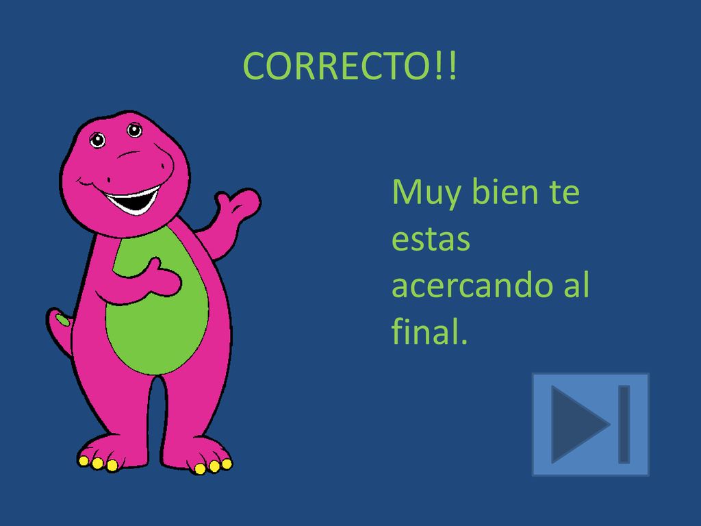CORRECTO!! Muy bien te estas acercando al final.