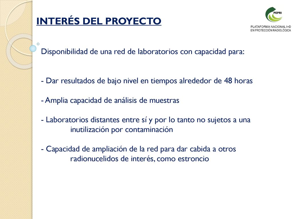 INTERÉS DEL PROYECTO Disponibilidad de una red de laboratorios con capacidad para: Dar resultados de bajo nivel en tiempos alrededor de 48 horas.